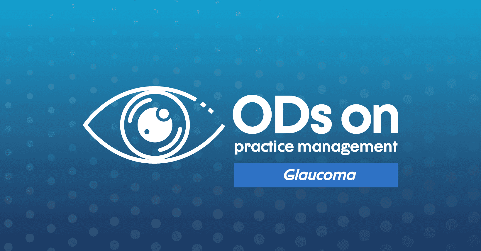 Glaucoma Treatment: Helping Patients Commit to Long-Term Vision Protection